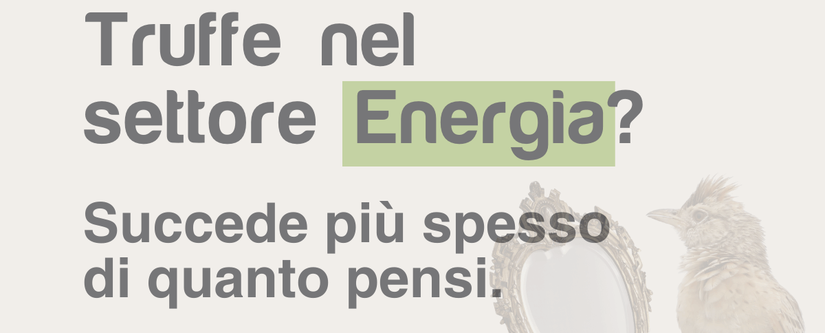 Come difendersi dalle truffe nel mondo dell’energia